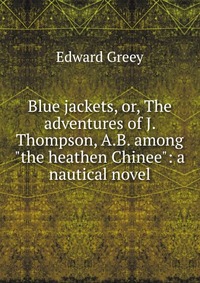 Blue jackets, or, The adventures of J. Thompson, A.B. among 