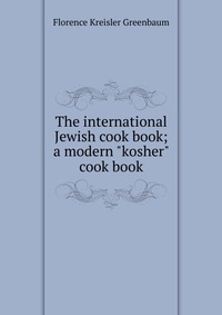 The international Jewish cook book; a modern 