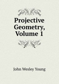 Projective Geometry, Volume 1