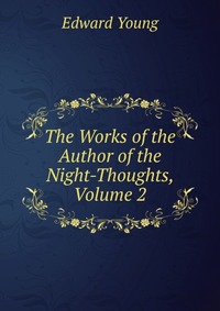 The Works of the Author of the Night-Thoughts, Volume 2