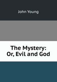 The Mystery: Or, Evil and God