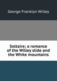 Soltaire; a romance of the Willey slide and the White mountains