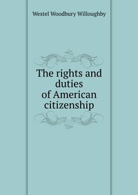 The rights and duties of American citizenship