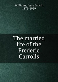 The married life of the Frederic Carrolls