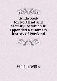 Guide book for Portland and vicinity: to which is appended a summary history of Portland