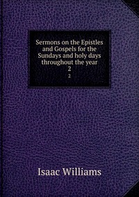 Sermons on the Epistles and Gospels for the Sundays and holy days throughout the year