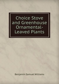 Choice Stove and Greenhouse Ornamental-Leaved Plants