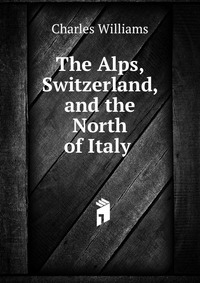 The Alps, Switzerland, and the North of Italy