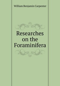 Researches on the Foraminifera