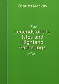 Legends of the Isles and Highland Gatherings