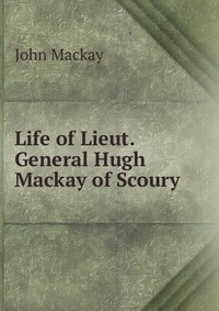 Life of Lieut. General Hugh Mackay of Scoury