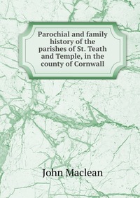 Parochial and family history of the parishes of St. Teath and Temple, in the county of Cornwall