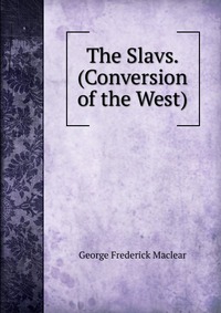 The Slavs. (Conversion of the West)