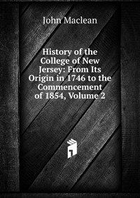 History of the College of New Jersey: From Its Origin in 1746 to the Commencement of 1854, Volume 2