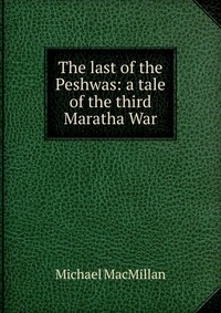 The last of the Peshwas: a tale of the third Maratha War