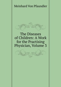 The Diseases of Children: A Work for the Practising Physician, Volume 3