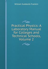 Practical Physics: A Laboratory Manual for Colleges and Technical Schools, Volume 2