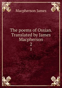 The poems of Ossian. Translated by James Macpherson