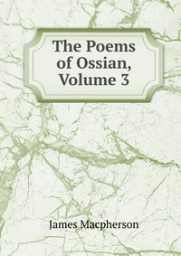 The Poems of Ossian, Volume 3