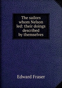 The sailors whom Nelson led: their doings described by themselves