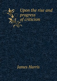 Upon the rise and progress of criticism