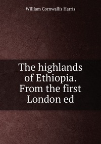 The highlands of Ethiopia. From the first London ed