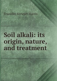 Soil alkali: its origin, nature, and treatment