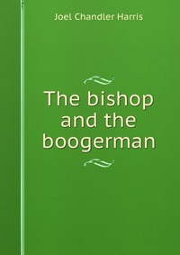 The bishop and the boogerman