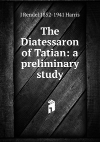 The Diatessaron of Tatian: a preliminary study