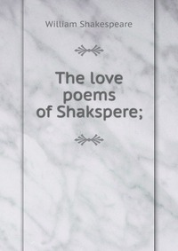 The love poems of Shakspere;