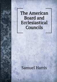 The American Board and Ecclesiastical Councils