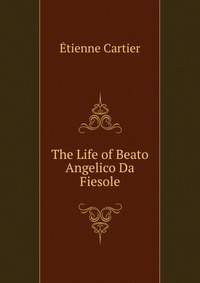 The Life of Beato Angelico Da Fiesole