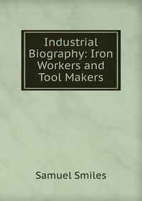 Industrial Biography: Iron Workers and Tool Makers