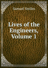 Lives of the Engineers, Volume 1