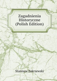 Zagadnienia Historyczne (Polish Edition)