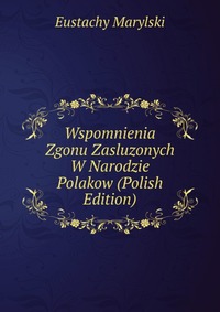 Wspomnienia Zgonu Zasluzonych W Narodzie Polakow (Polish Edition)