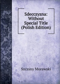 Sdecczyzna: Without Special Title (Polish Edition)