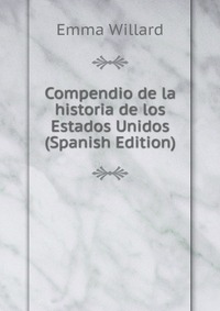 Compendio de la historia de los Estados Unidos (Spanish Edition)