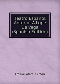 Teatro Espanol Anterior A Lope De Vega (Spanish Edition)