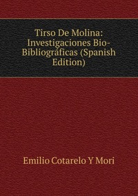 Tirso De Molina: Investigaciones Bio-Bibliograficas (Spanish Edition)