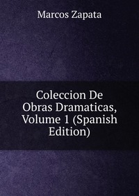 Coleccion De Obras Dramaticas, Volume 1 (Spanish Edition)