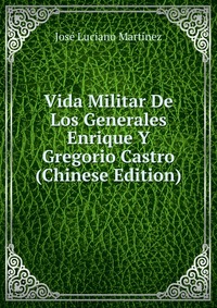 Vida Militar De Los Generales Enrique Y Gregorio Castro (Chinese Edition)