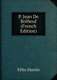 P. Jean De Brebeuf (French Edition)