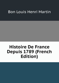 Histoire De France Depuis 1789 (French Edition)