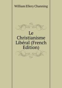 Le Christianisme Liberal (French Edition)