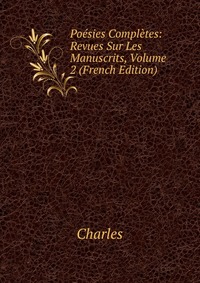 Poesies Completes: Revues Sur Les Manuscrits, Volume 2 (French Edition)