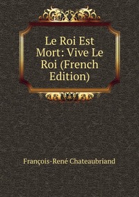 Le Roi Est Mort: Vive Le Roi (French Edition)