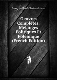 Oeuvres Completes: Melanges Politiques Et Polemique (French Edition)