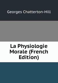 La Physiologie Morale (French Edition)