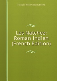 Les Natchez: Roman Indien (French Edition)